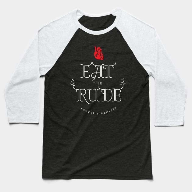 Hannibal Lecter's recipes - Eat the rude Baseball T-Shirt by nanaminhae